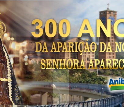 300 anos da Aparição da Nossa Senhora Aparecida Padroeira do Brasil.