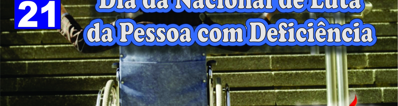 Dia Nacional de Luta da Pessoa com Deficiência