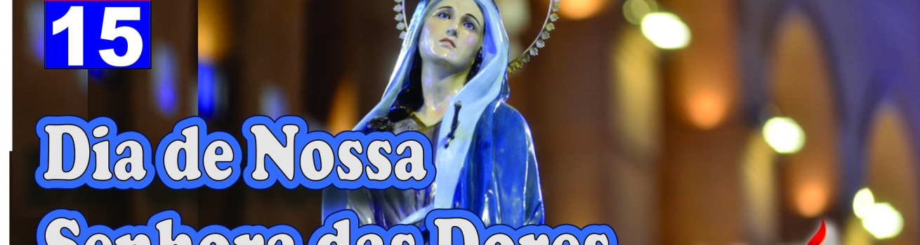 Dia de Nossa Senhora das Dores