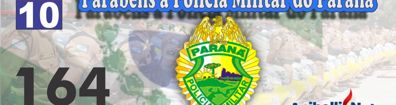 Parabéns à Polícia Militar do Paraná 164 Anos.